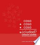 libro Casa + Casa + Casa = ¿ciudad? Germán Samper: Una Investigación En Vivienda