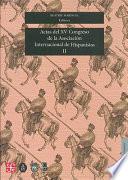 Actas Del Xv Congreso De La Asociación Internacional De Hispanistas: Literatura Española Y Novohispana, Siglos Xvi, Xvii Y Xviii. Arte Y Literatura