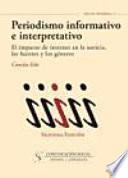 libro Periodismo Informativo E Interpretativo. El Impacto De Internet En La Noticia, Las Fuentes Y Los Géneros