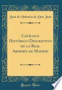 Catálogo Histórico Descriptivo De La Real Armería De Madrid (classic Reprint)