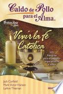 libro Caldo De Pollo Para El Alma. Vivir La Fé Católica