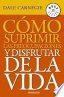 libro Cómo Suprimir Las Preocupaciones Y Disfrutar De La Vida