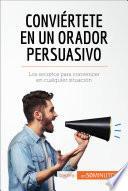 libro Conviértete En Un Orador Persuasivo