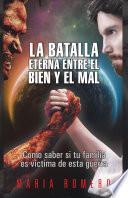 La Batalla Eterna Entre El Bien Y El Mal