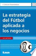 libro La Estrategia Del Fútbol Aplicada A Los Negocios