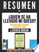 Resumen De  Quien Se Ha Llevado Mi Queso: Como Adaptarnos A Un Mundo En Constante Cambio   De Spencer Johnson