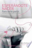 libro Esperandote Nacer Para Verte Partir/awaiting Your Birth Only To Grieve Your Parting