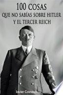 100 Cosas Que No SabÍas Sobre Hitler Y El Tercer Reich