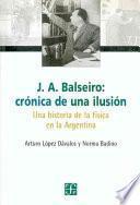 J.a. Balseiro, Crónica De Una Ilusión