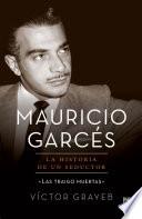 Mauricio Garcés: La Historia De Un Seductor