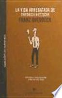 La Vida Arrebatada De Friedrich Nietzsche