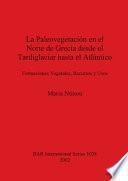 La Paleovegetación En El Norte De Grecia Desde El Tardiglaciar Hasta El Atlántico