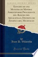 libro Estudio De Una Muestra De Mineral Asbestiforme Procedente Del Rancho Del Ahuacatillo, Distrito De Zinapecuaro, Michoacan (classic Reprint)