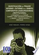 libro Investigación Del Fraude Interno Y Externo En El ámbito Corporativo (aseguradoras) E Institucional: En Búsqueda De Los Porqué, Cuándo Y Cómo