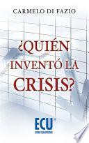 ¿quién Inventó La Crisis?