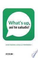 libro What S Up, Así Te Saludo!