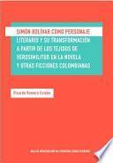 libro Simón Bolívar Como Personaje Literario Y Su Transformación A Partir De Los Tejidos De Verosimilitud En La Novela Y Otras Ficciones Colombianas