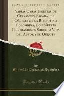 libro Varias Obras Inéditas De Cervantes, Sacadas De Códices De La Biblioteca Colombina, Con Nuevas Ilustraciones Sobre La Vida Del Autor Y El Quijote (classic Reprint)