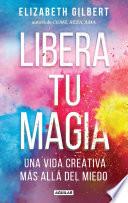 Libera Tu Magia / Big Magic