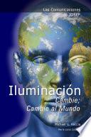 Las Comunicaciones De Josef: Iluminación   Cambie; Cambie Al Mundo