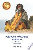 libro Por Favor, No Cambies El Mundo: Cambia Tu Realidad