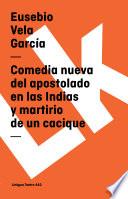 libro Comedia Nueva Del Apostolado En Las Indias Y Martirio De Un Cacique