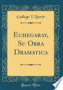 Echegaray, Su Obra Dramatica (classic Reprint)