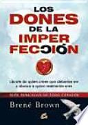 Los Dones De La Imperfección : Guía Para Vivir De Todo Corazón : Líbrate De Quien Crees Que Deberías Ser Y Abraza A Quien Realmente Eres