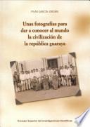 Unas Fotografías Para Dar A Conocer Al Mundo La Civilización De La República Guaraya