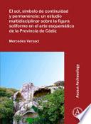 libro El Sol, Símbolo De Continuidad Y Permanencia: Un Estudio Multidisciplinar Sobre La Figura Soliforme En El Arte Esquemático De La Provincia De Cádiz