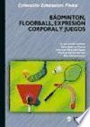 libro Bádminton, Floorball, Expresión Corporal Y Juegos