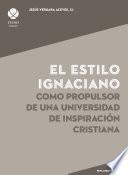 El Estilo Ignaciano Como Propulsor De Una Universidad De Inspiración Cristiana