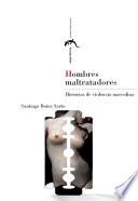 Hombres Maltratadores. Historias De Violencia Masculina