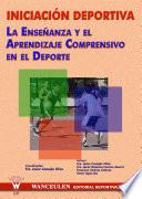 libro Iniciación Deportiva. La Enseñanza Y El Aprendizaje Comprensivo En El Deporte