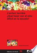 libro L ́enfant Terrible ¿qué Hacer Con El Niño Difícil En La Escuela?