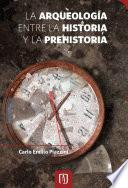 La Arqueología Entre La Historia Y La Prehistoria