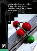 libro La Educación Física, Los Estilos De Vida Y Los Adolescentes: Cómo Son, Cómo Se Ven, Qué Saben Y Qué Opinan