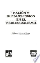 Nación Y Pueblos Indios En El Neoliberalismo