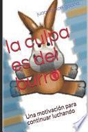 libro La Culpa Es Del Burro: Una Motivación Para Continuar Luchando