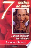 libro 7 Noches De Amor... Para Mejorar Tu Relacion/7 Nights Of Passion To Rekindle Your Relationship