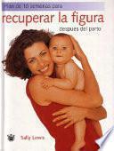 Plan De 10 Semanas Para Recuperar La Figura Despues Del Parto/back In Shape, The 10 Week Post Baby Recovery Plan