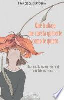 libro ¡qué Trabajo Me Cuesta Quererte Como Te Quiero!