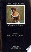 Cleopatra Perez. Edicion De Juan Egnacio Ferreras