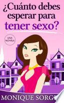 ¿cuánto Debes Esperar Para Tener Sexo?: Una Novela