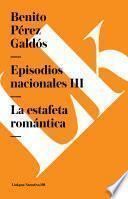 Episodios Nacionales Iii. La Estafeta Romantica