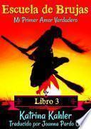 libro Escuela De Brujas Libro 3 Mi Primer Amor Verdadero