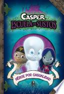 Héroe Por Casualidad (casper, Escuela De Sustos 1)