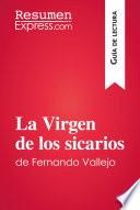 La Virgen De Los Sicarios De Fernando Vallejo (guía De Lectura)