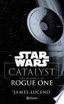 Star Wars. Catalyst. Una Historia De Rogue One