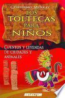 Toltecas Para Ninos Cuentos Y Leyendas De Ciudades Y Animales